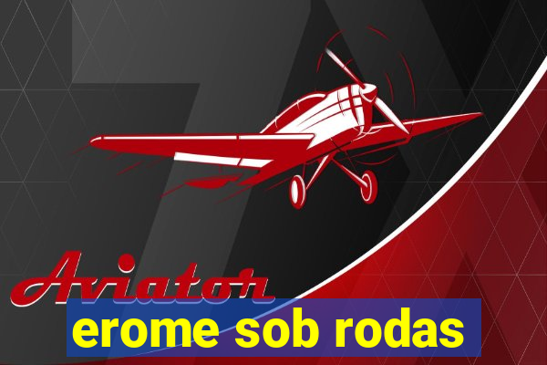 erome sob rodas